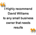 I Highly recommend David Williams to any small business owner that needs results!