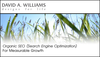 To raise your placement in the organic (natural) search engine results you need to plant organic (natural) seeds for measurable growth. David Williams provides Organic SEO (Search Engine Optimization) services based on "white hat"  best practices in the Organic SEO field.